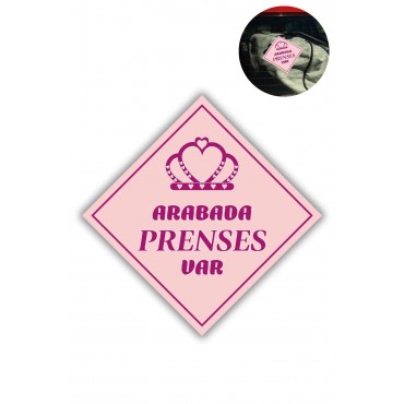 Araba Camı İçin Uyarı Stickerı - "ARABADA PRENSES VAR" - 10x10 cm Folyo Baskı Etiket